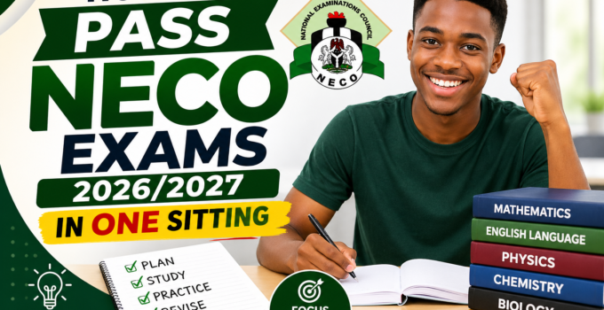 How to Pass Neco Exams 2026/2027 in One Sitting